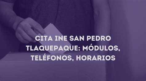 cita ine tlaquepaque|Cita INE San Pedro Tlaquepaque: Módulos y toda la información